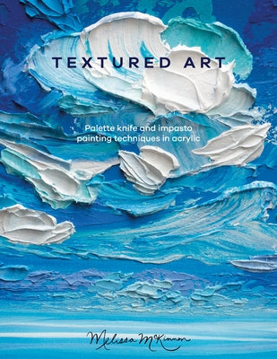 Textured Art: Palette Knife and Impasto Painting Techniques in Acrylic Paperback David & Charles