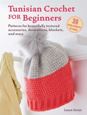 Tunisian Crochet for Beginners: 30 Easy Projects to Make: Patterns for Beautifully Textured Accessories, Decorations, Blankets, and More Paperback Cico