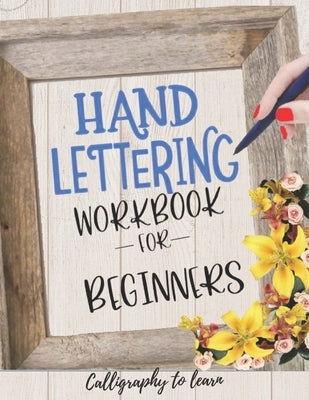 Hand Lettering Workbook for Beginners (Calligraphy to learn): Hand lettering book to learn how to create Gorgeous alphabets and numbers. Paperback Independently Published