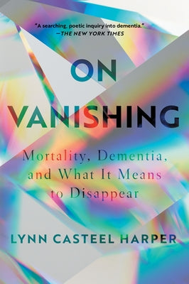On Vanishing: Mortality, Dementia, and What It Means to Disappear Catapult