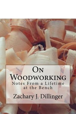 On Woodworking: Notes from a Lifetime at the Bench Paperback Createspace Independent Publishing Platform