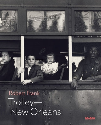 Robert Frank: Trolley--New Orleans: Moma One on One Series Paperback Museum of Modern Art