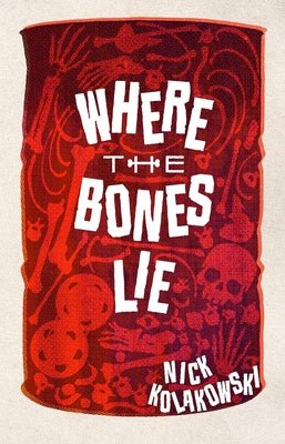 Where the Bones Lie by Kolakowski, Nick