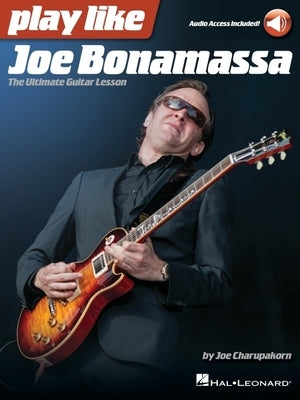 Play Like Joe Bonamassa: The Ultimate Guitar Lesson - Book with Online Audio by Joe Charupakorn Paperback Hal Leonard Publishing Corporation