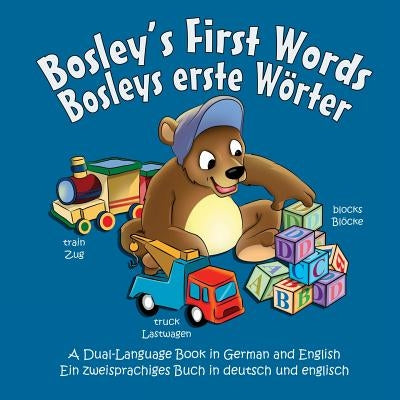 Bosley's First Words (Bosleys erste Worter): A Dual Language Book in German and English Paperback Createspace Independent Publishing Platform