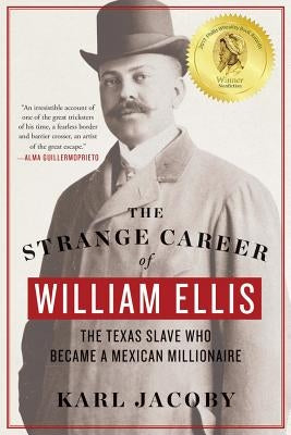 The Strange Career of William Ellis: The Texas Slave Who Became a Mexican Millionaire Paperback W. W. Norton & Company