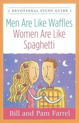Men Are Like Waffles--Women Are Like Spaghetti Devotional Study Guide Harvest House Publishers