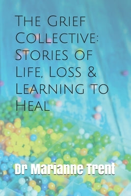 The Grief Collective: Stories of Life, Loss & Learning to Heal Paperback Independently Published