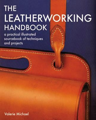 Leatherworking Handbook: A Practical Illustrated Sourcebook of Techniques and Projects Paperback Cassell