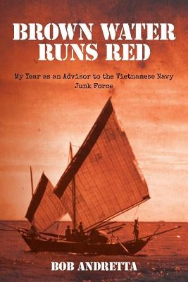 Brown Water Runs Red: My Year as an Advisor to the Vietnamese Navy Junk Force Paperback Createspace Independent Publishing Platform
