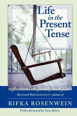 Life in the Present Tense: Reflections on Family and Faith Paperback Ben Yehuda Press