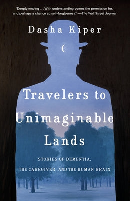 Travelers to Unimaginable Lands: Stories of Dementia, the Caregiver, and the Human Brain Paperback Random House Trade