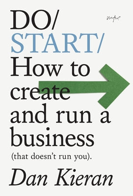 Do Start: How to Create and Run a Business (That Doesn't Run You) Paperback Do Book Co.