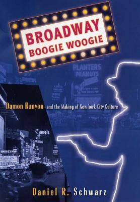 Broadway Boogie Woogie: Damon Runyon and the Making of New York City Culture Paperback Palgrave MacMillan