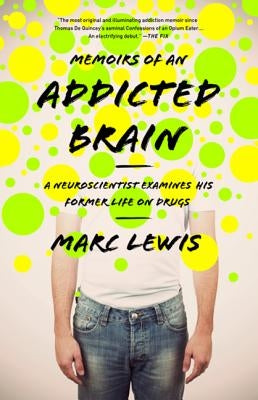 Memoirs of an Addicted Brain: A Neuroscientist Examines His Former Life on Drugs Paperback PublicAffairs