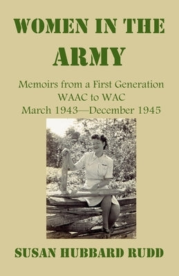 Women in the Army: : Memoirs from a First Generation W.A.A.C. to W.A.C. March 1943-December 1945 Paperback Empower Publishing