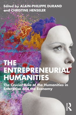 The Entrepreneurial Humanities: The Crucial Role of the Humanities in Enterprise and the Economy Paperback Routledge