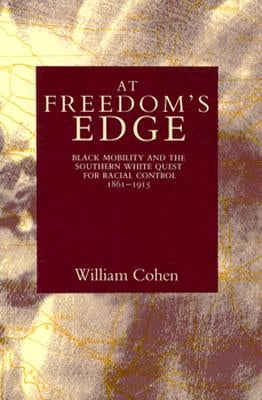 At Freedom's Edge: Black Mobility and the Southern White Quest for Racial Control, 1861--1915 Paperback LSU Press