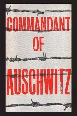 Commandant of Auschwitz: The Autobiography of Rudolf Hoess Paperback Must Have Books