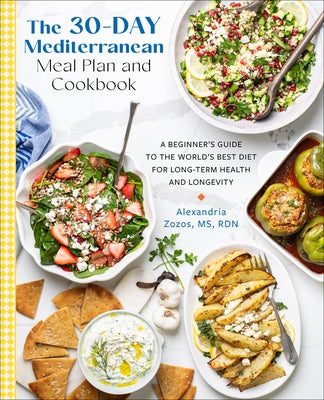 The 30-Day Mediterranean Meal Plan and Cookbook: A Beginner's Guide to the World's Best Diet for Long-Term Health and Longevity by Zozos, Alexandria