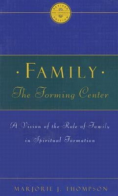 Family the Forming Center: A Vision of the Role of Family in Spiritual Formation Paperback Upper Room Books