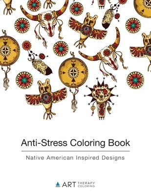 Anti-Stress Coloring Book: Native American Inspired Designs Paperback Art Therapy Coloring