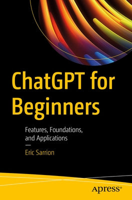 Chatgpt for Beginners: Features, Foundations, and Applications Paperback Apress