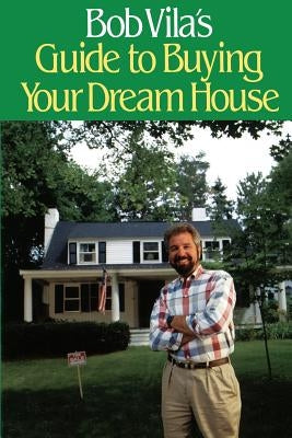 Bob Villa's Guide to Buying Your Dream House Paperback Little Brown and Company