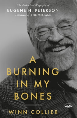 A Burning in My Bones: The Authorized Biography of Eugene H. Peterson, Translator of the Message Paperback Waterbrook Press