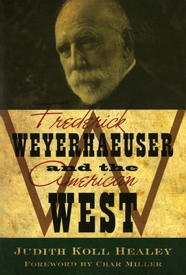 Frederick Weyerhaeuser and the American West Paperback Minnesota Historical Society Press