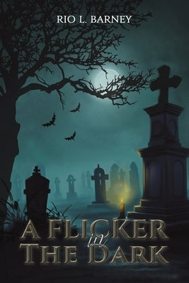 A Flicker in the Dark by Barney, Rio L.