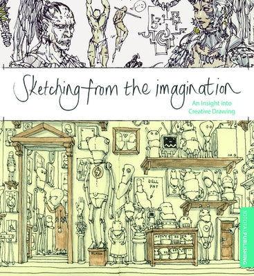 Sketching from the Imagination: An Insight Into Creative Drawing Paperback 3dtotal Publishing