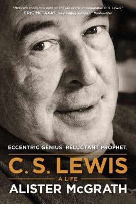 C. S. Lewis -- A Life: Eccentric Genius, Reluctant Prophet Tyndale House Publishers