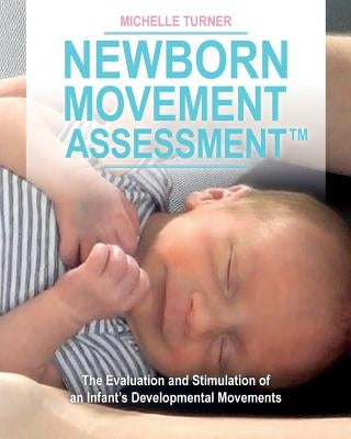 Newborn Movement Assessment(TM): The Evaluation and Stimulation of an Infant's Developmental Movements Paperback Movement Lesson LLC