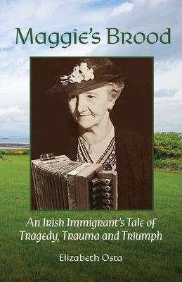 Maggie's Brood: An IIrish Immigrant's Tale of Tragedy, Trauma and Triumph Paperback Publisher Client Services