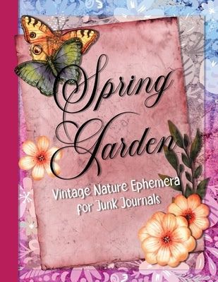 Spring Garden: Vintage Nature Ephemera for Junk Journals Paperback Simple Belle Designs