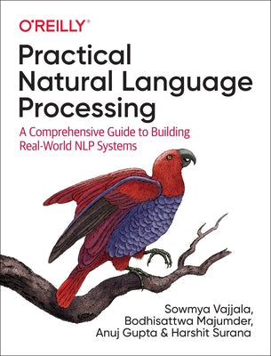 Practical Natural Language Processing: A Comprehensive Guide to Building Real-World Nlp Systems O'Reilly Media