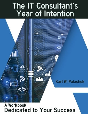 The IT Consultant's Year of Intention: A Workbook Dedicated to Your Success Paperback Great Little Book Publishing Co., Inc.