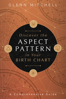 Discover the Aspect Pattern in Your Birth Chart: A Comprehensive Guide Paperback Llewellyn Publications