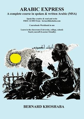 Arabic Express: A Complete Course in Spoken & Written Arabic. All Audio Free from bernardkhoshaba.com Paperback Bernard Khoshaba