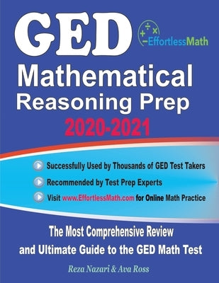 GED Mathematical Reasoning Prep 2020-2021: The Most Comprehensive Review and Ultimate Guide to the GED Math Test Paperback Effortless Math Education