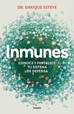 Inmunes. Conoce Y Fortalece Tu Sistema de Defensa / Immune: Get to Know and Strengthen Your Defense System by Esteve, Enrique