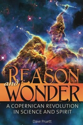 Reason and Wonder: A Copernican Revolution in Science and Spirit Paperback Alba Enterprises LLC