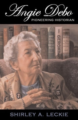 Angie Debo, 18: Pioneering Historian Paperback University of Oklahoma Press