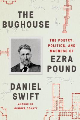 The Bughouse: The Poetry, Politics, and Madness of Ezra Pound Paperback Farrar, Straus and Giroux