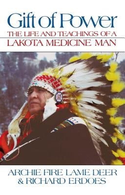Gift of Power: The Life and Teachings of a Lakota Medicine Man Paperback Bear & Company