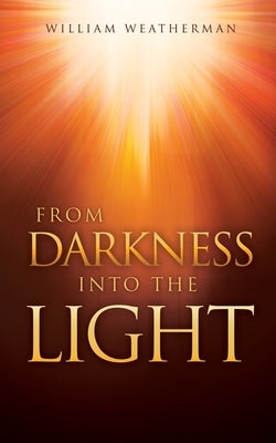 From Darkness Into The Light! Paperback Xulon Press