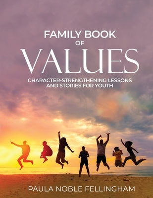 Family Book of Values: Character-Strengthening Lessons and Stories for Youth Paperback Solutions for Families, Inc