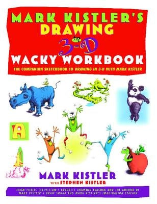 Mark Kistler's Drawing in 3-D Wack Workbook: The Companion Sketchbook to Drawing in 3-D with Mark Kistler Paperback Touchstone Books