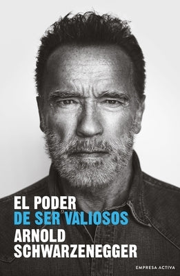Poder de Ser Valiosos, El by Schwarzenegger, Arnold